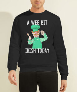 A Wee Bit Irish Today Swedish Chef Sweatshirt