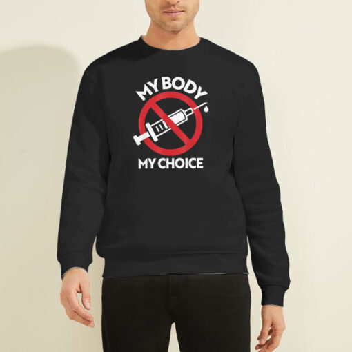 AntiVax My Body My Choice Vaccine Sweatshirt