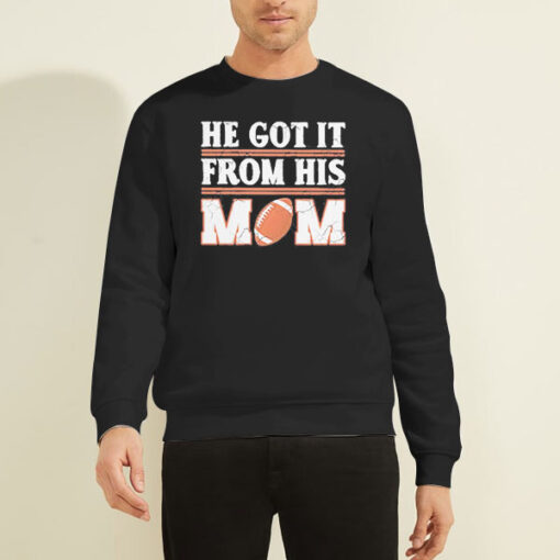 He Got It from His Mom Rugby Mom Sweatshirt