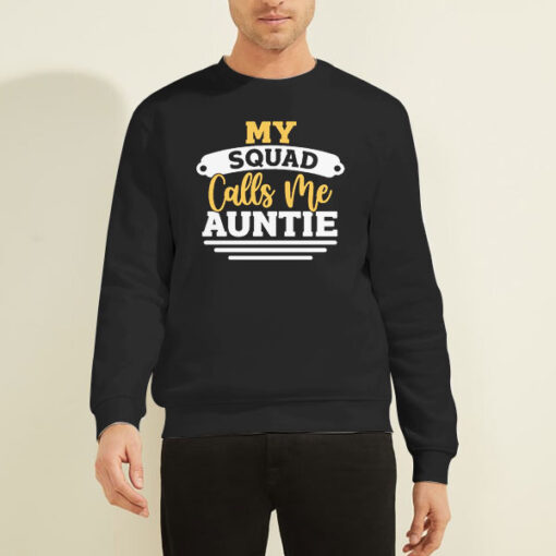 My Squad Calls Me Aunt Sweatshirt