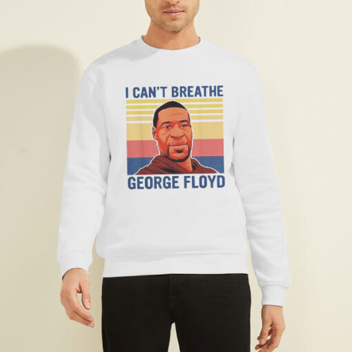 I Can't Breathe George Floyd Sweatshirt