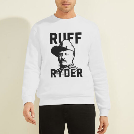 Theodore Roosevelt Ruff Ryder Sweatshirt