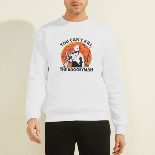 You Cant Kill the Boogeyman Halloween sweatshirt
