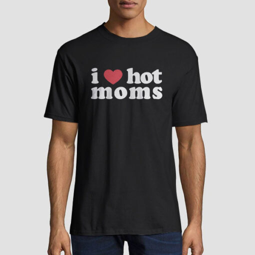 I Heart Mom Danny Duncan I Love Hot Moms T Shirt