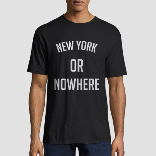 It Will Always Be New York or Nowhere T Shirt