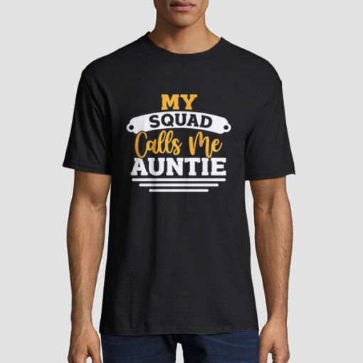 My Squad Calls Me Aunt Tshirt