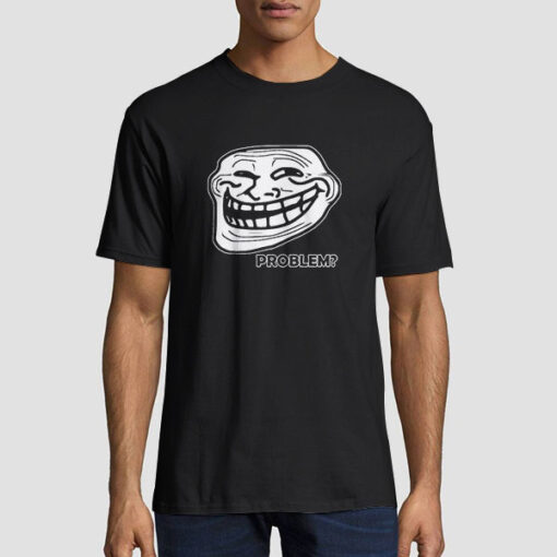 Problem Troll Face Slogan Trollface Shirt