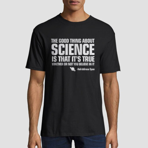 The Good Thing about Science Neil Degrasse Tyson T Shirt