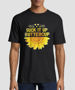 The Sunflower Suck It up Buttercup T Shirt