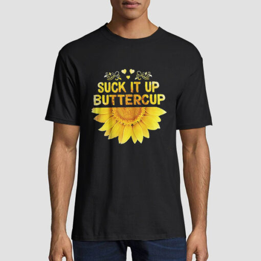 The Sunflower Suck It up Buttercup T Shirt