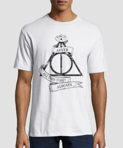 Deathly Hallows after All This Time Always T Shirt