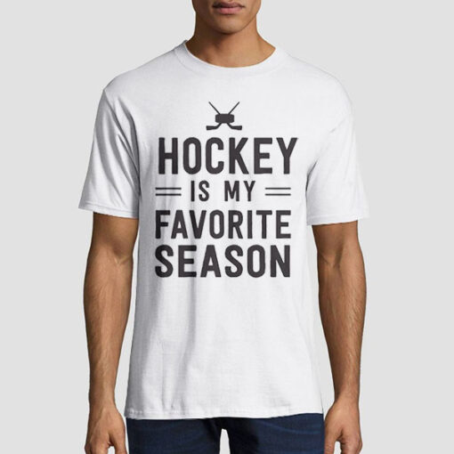 Hockey Players Hockey Is My Favorite Season T Shirt