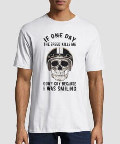 If One Day Speed Kills Me Don't Cry Shirt