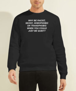 Sweatshirt Black Inspired Why Be Racist Sexist Homophobic