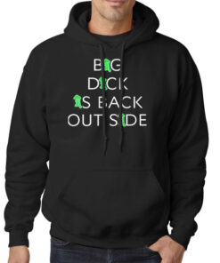 Hoodie Black Big Dick Is Back Outside