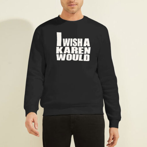 Sweatshirt Black I Wish a Karen Would