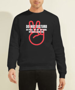 Peace Quotes Do Not Disturb Sweatshirt
