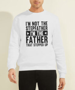 Sweatshirt White I'm Not the Stepfather Meme