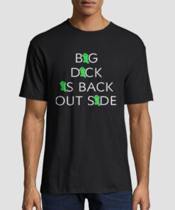 Big Dick Is Back Outside Shirt
