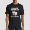 Smoke Brisket Not Meth Bbq Restaurant Shirt