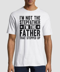 I'm Not the Stepfather Meme Shirt