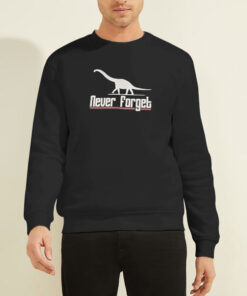 Dinosaurs Are Cool Never Forget Sweatshirt
