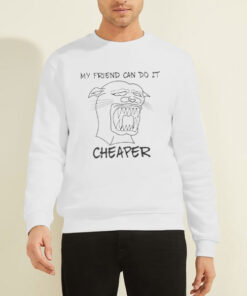Sweatshirt White My Friend Can Do It Cheaper Sucky Panther