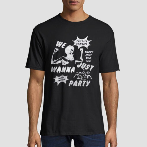 We Just Wanna Party Childish Gambino Shirt