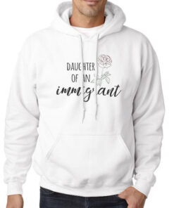 Hoodie White Daughter of an Immigrant Rose