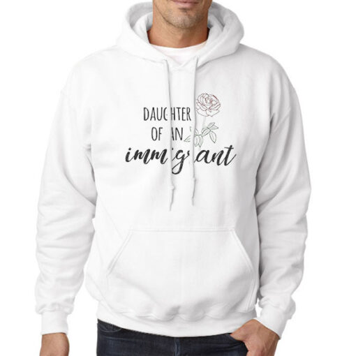 Hoodie White Daughter of an Immigrant Rose