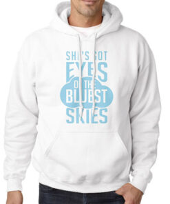 She's Got Eyes of the Bluest Skies Shirt 5 Hoodie White She's Got Eyes of the Bluest Skies
