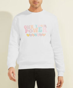 Funny Love Own Your Power Sweatshirt