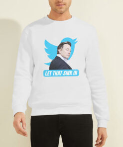 Let That Sink in Elon Sweatshirt