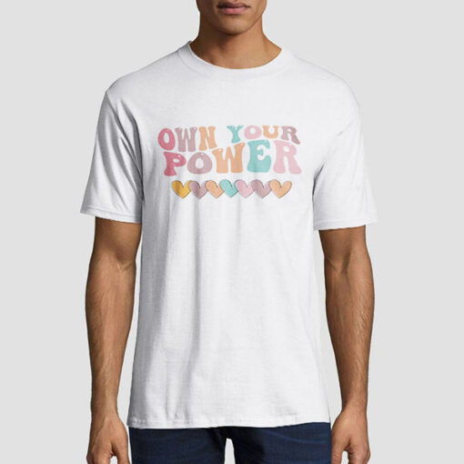 T shirt White Funny Love Own Your Power