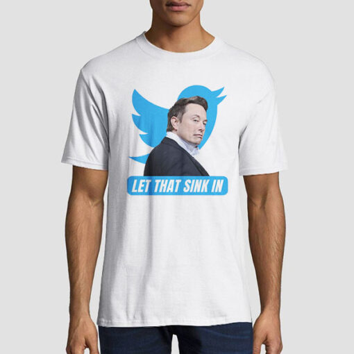 T shirt White Let That Sink in Elon