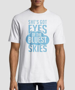 She's Got Eyes of the Bluest Skies Shirt
