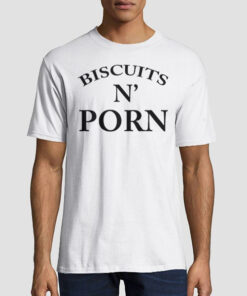 Funny Biskets and Porn Sexy Shirt