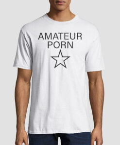 Porn Star Horny Amateur Shirt