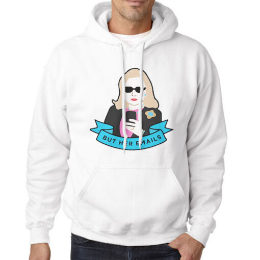 Hoodie White Hillary Clinton but Her Emails