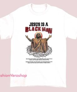 A T-shirt with a bold graphic and text stating 'Jesus is a Black Man,' featuring a design inspired by Bruce Drop Em Off, emphasizing cultural or social messaging.
