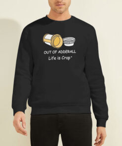 Sweatshirt Black Life Is Crap out of Adderall