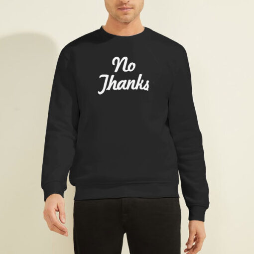No Thanks Sweatshirt