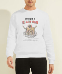 Sweatshirt White Jesus Is a Black Man Bruce Drop Em off