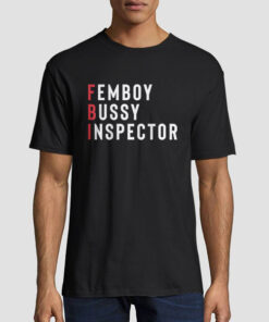 Femboy Bussy Inspector Shirt