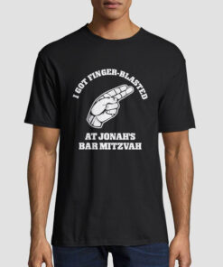 I Got Finger Blasted at Jonahs Bar Mitzvah T Shirt