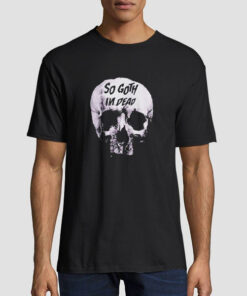 Skull Killstar so Goth Im Dead T Shirt