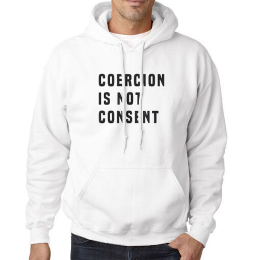 Hoodie White The Coercion Is Not Consent
