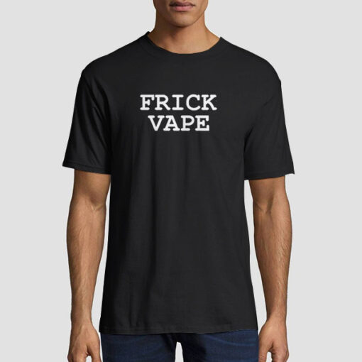 Frick Vape Merch T Shirt