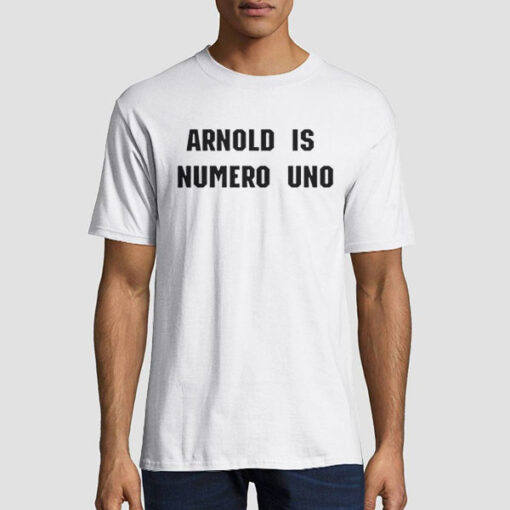The Arnold Is Numero Uno Shirt
