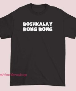 A T-shirt with the phrase "Boshkalay Bong Bong Definition," showcasing a playful or culturally specific slogan, likely intended to be humorous or expressive.